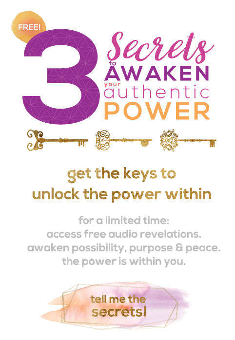 3 secrets to awaken your authentic power - get the keys to unlock the power within. for a limited time access free audio revelations. awaken possibility, purpose and peace. the power is within you.