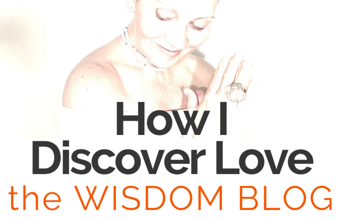 How I Discover Love - the WISDOM BLOG - with Dorothy Ratusny