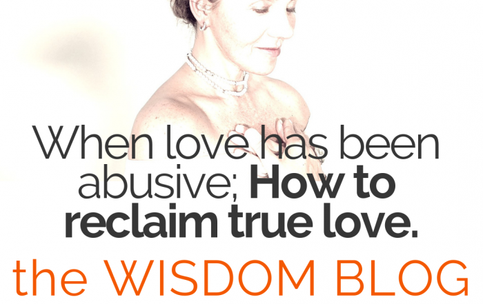 When love has been abusive; How to reclaim true love. - the WISDOM BLOG audio with image of Dorothy Ratusny
