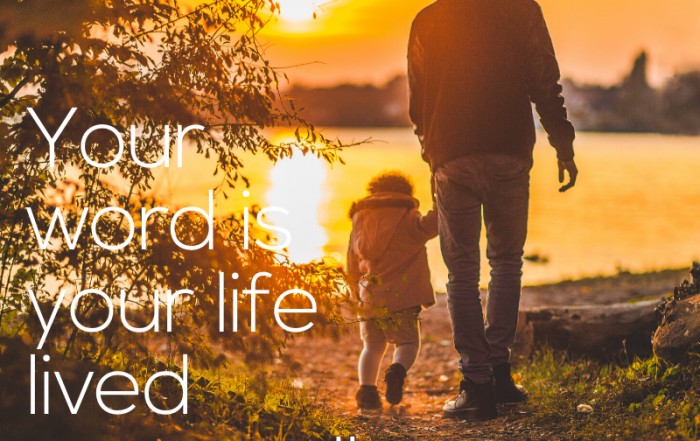 Your word is your life, lived outwardly. - dorothy ratusny quote (image of father walking hand in hand with young daughter at sunset)