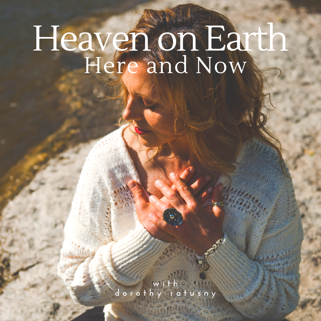 Heaven on Earth 'Here and Now' - A Prose Meditation - with Dorothy Ratusny (image of Dorothy with hands on heart centre)