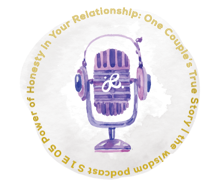 The Power of Honesty in Your Love Relationship - One Couple's True Story | The Wisdom Podcast Season 1 Episode 5