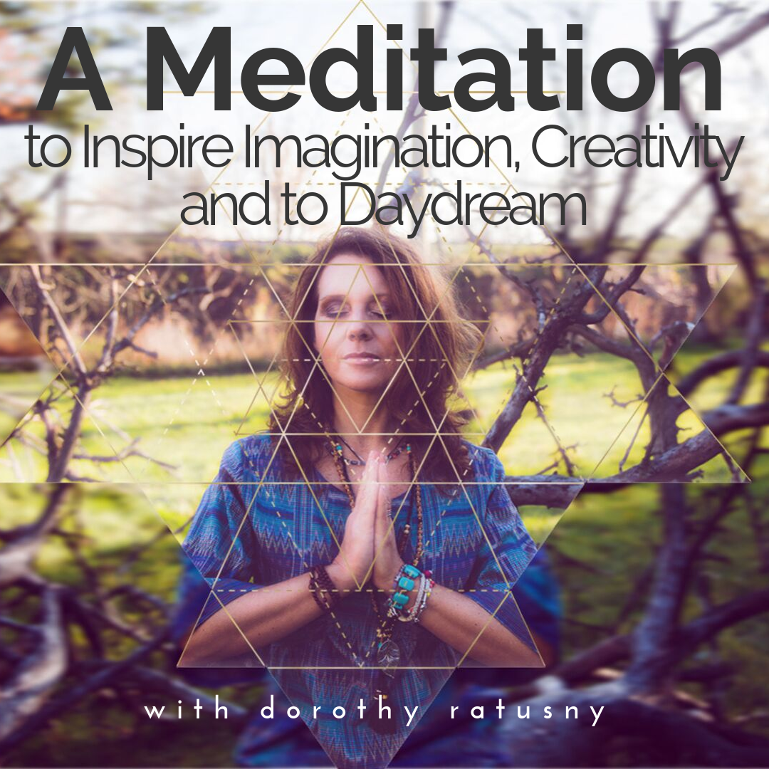A Meditation to Inspire Imagination, Creativity and to Daydream with Dorothy Ratusny (image of Dorothy in Meditation)