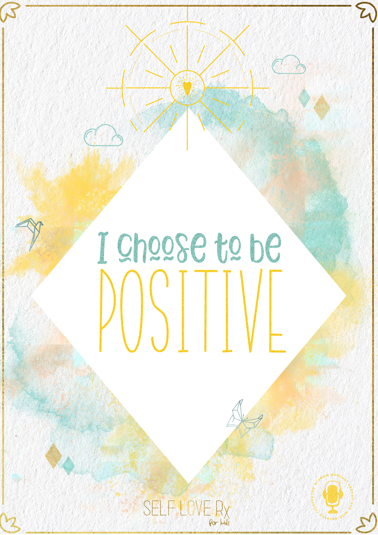 Self-Love Rx for kids - affirmation #1 | right click, save and set as device wallpaper " i choose to be positive" - daily affirmation card from the Self-love Rx for kids card deck - teaching children how to love and value themselves | the wisdom podcast season 1 episode 9