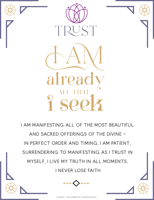 "I AM already all that i seek" - the trust card - use this card to accompany your daily practice | the sacred art of manifesting | mantras for manifesting - the 3 secrets of manifesting - season 1 episode 8 | the wisdom podcast with dorothy ratusny | truth serum, a-ha moments and practical wisdom for life, love and self-realization