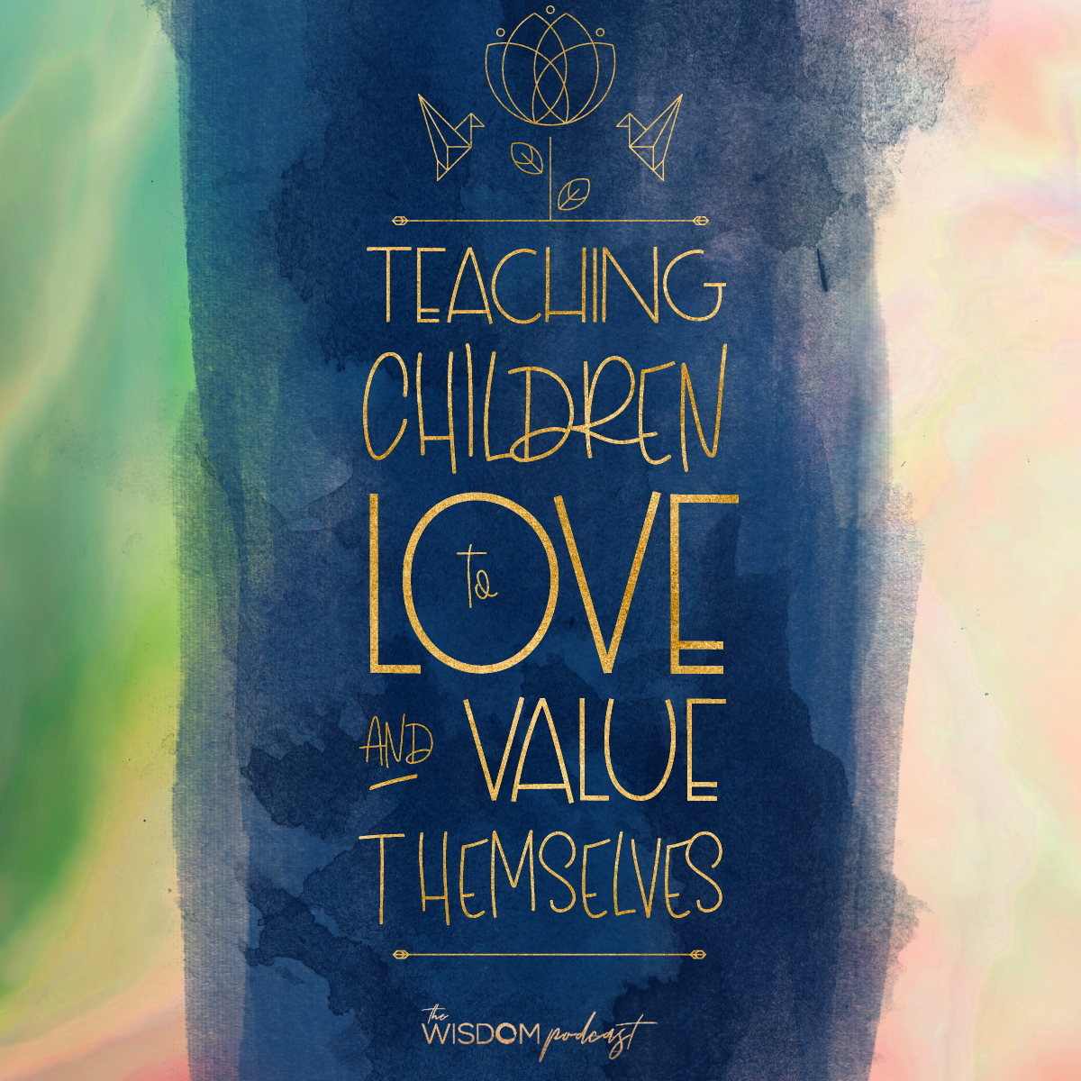 teaching children to love and value themselves - the wisdom podcast season 1 episode 9