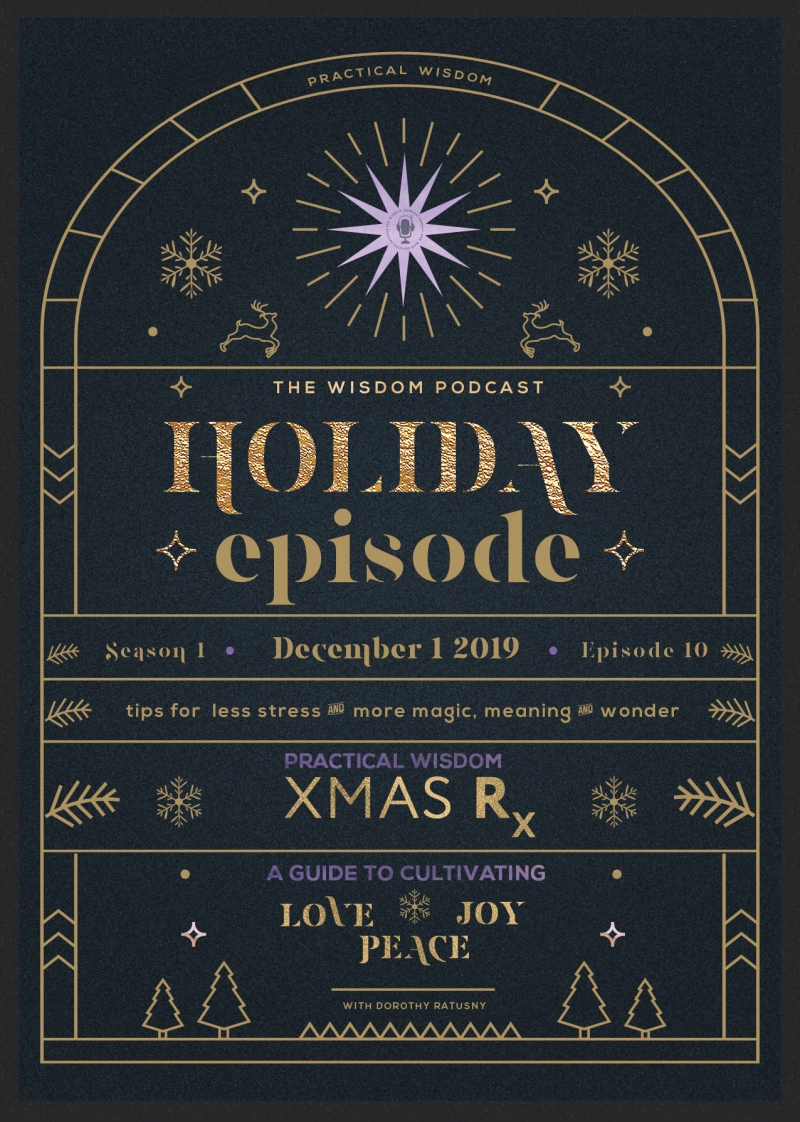 the HOLIDAY episode: Practical Wisdom for Living the Magic, Wonder, and True Meaning of the Holidays | The WISDOM podcast | Season 1 Episode 10 with Dorothy Ratusny