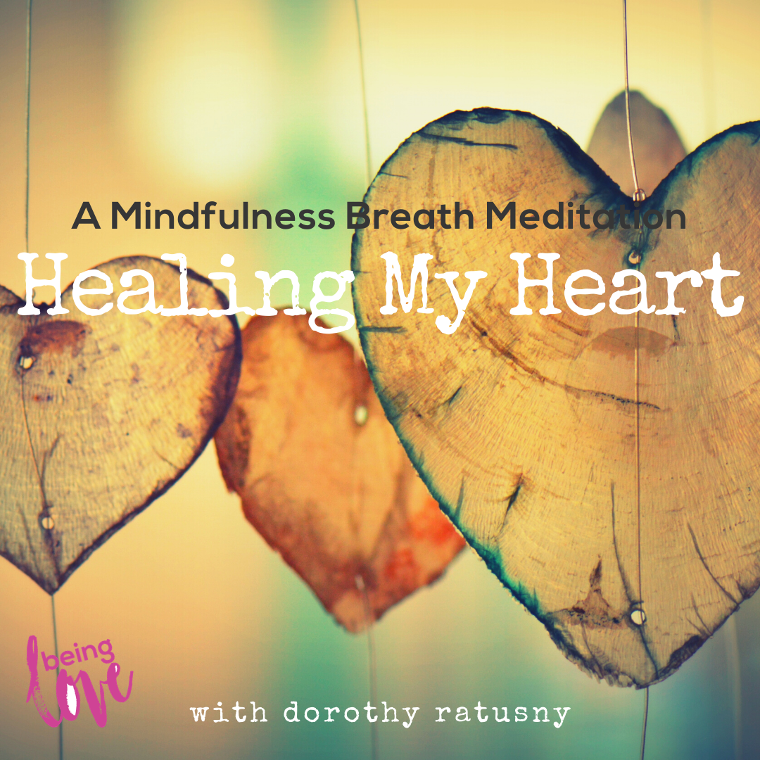 Healing My Heart - A Mindfulness Breath Meditation with Dorothy Ratusny