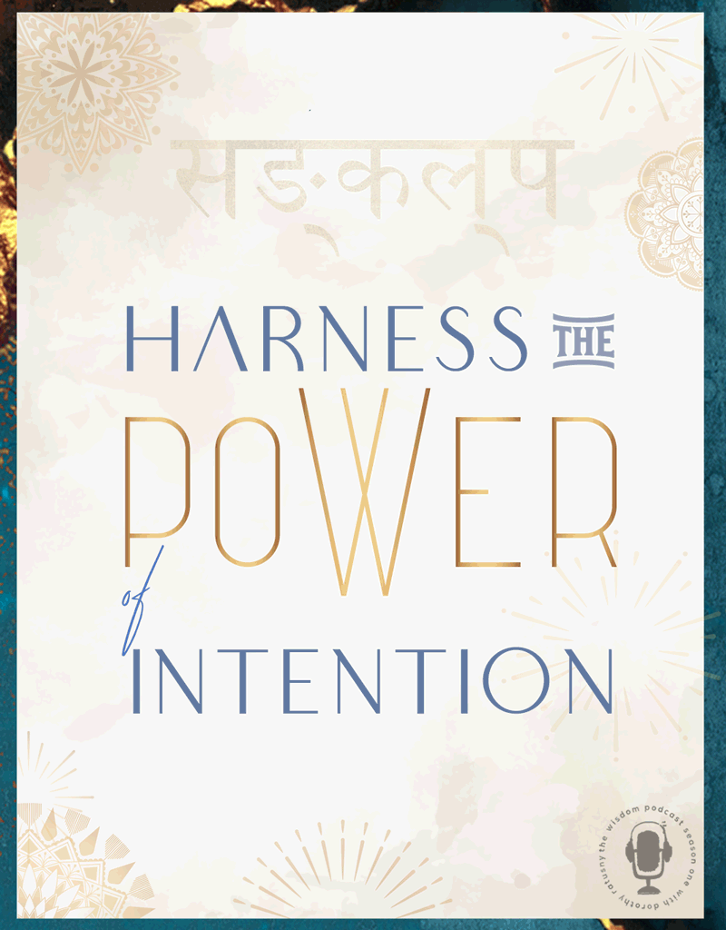 harness the power of intention - How to Create Your SANKALPA - the wisdom podcast | S1E14