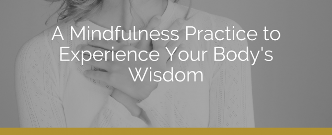 A Mindfulness Practice to Experience Your Body's Wisdom - video with Dorothy Ratusny