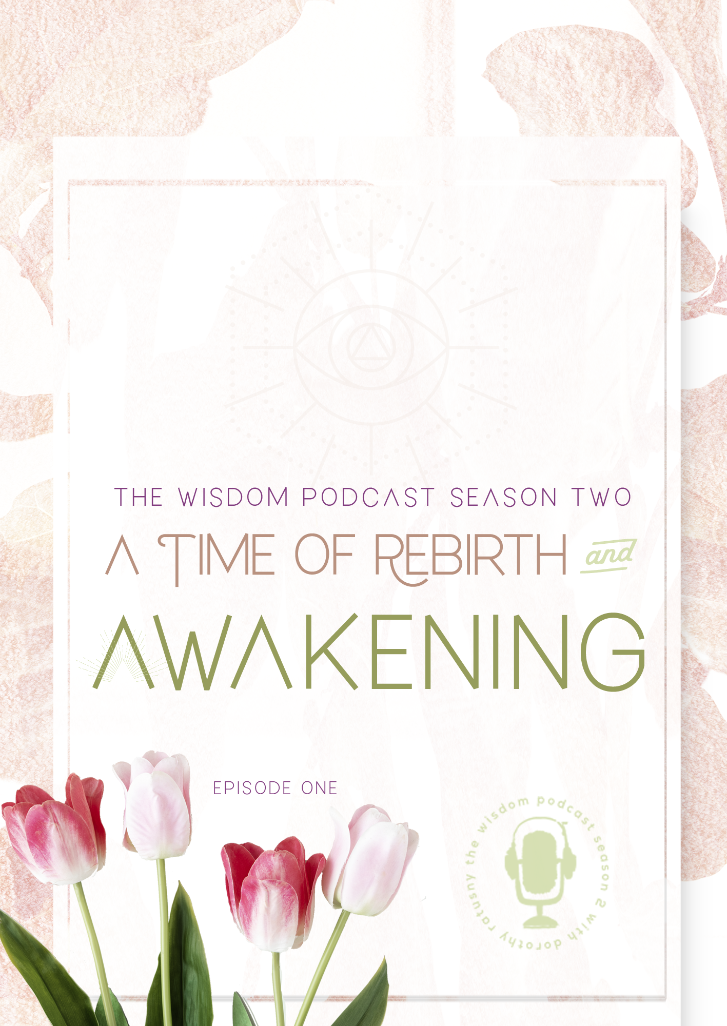 the wisdom podcast s2e1 A Time of Rebirth and Awakening; of Love and Humanity and of the Earth.