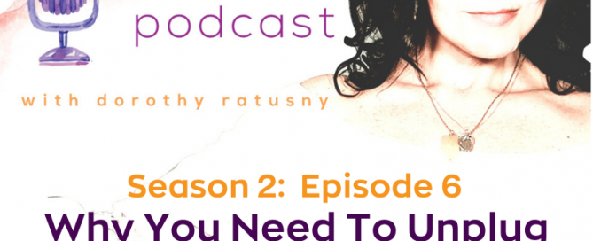 Why You Need To Unplug From Technology For A Day - The Science of How A Digital Detox Improves Your Life. The WISDOM podcast Season 2 Episode 6 with (image of) Dorothy Ratusny