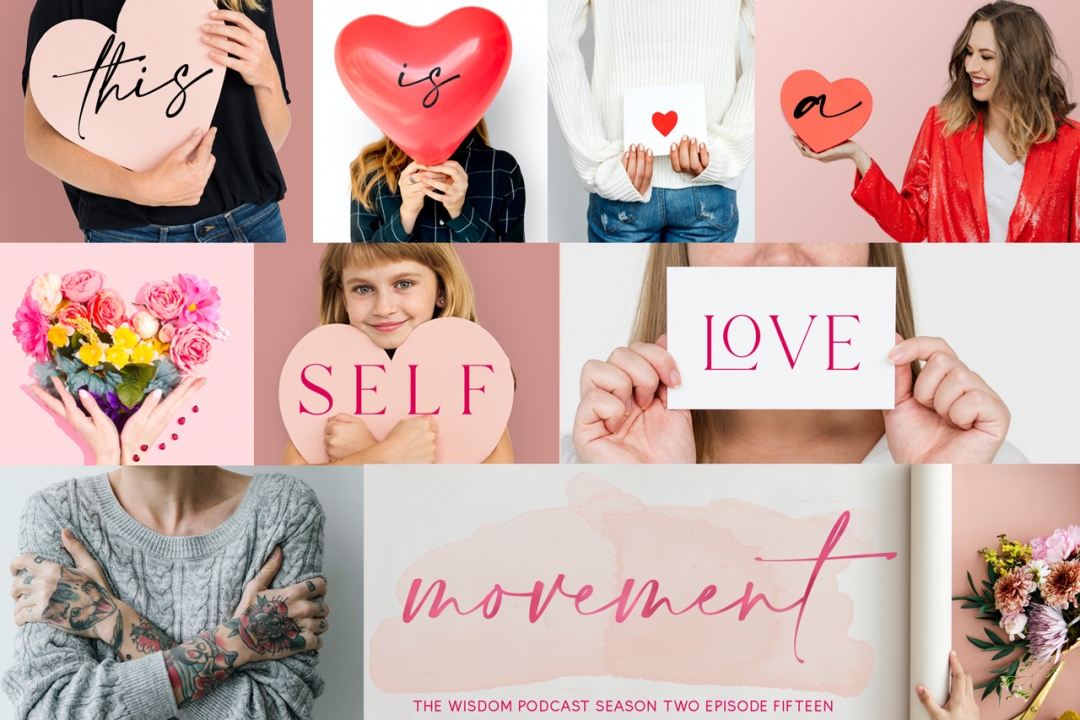 this is a self-love movement: the wisdom podcast season 2 episode 15