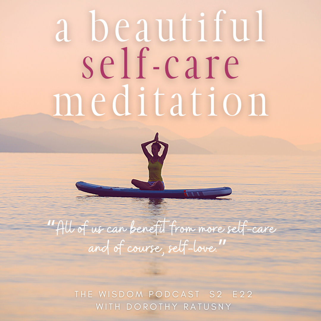 A Beautiful Self-Care Meditation - The WISDOM podcast S2 E22 Dorothy Ratusny 2020 (image of woman on paddleboard in asana)