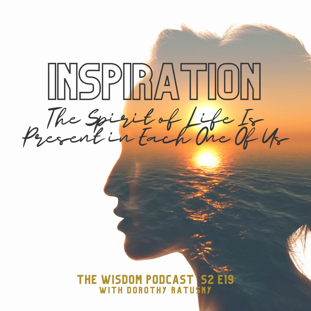 inspiration: the spirit of life is present in each one of us | the wisdom podcast season 2 episode 19
