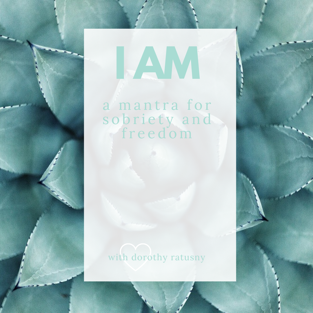 I AM: A Manifesting Mantra for Sobriety and Freedom - with dorothy ratusny (image of beautiful flower open)