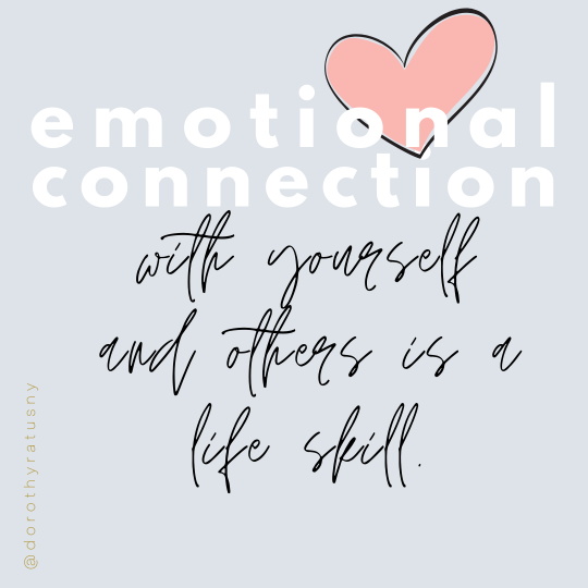 Emotional connection with yourself and others is a life skill. @dorothyratusny (words and heart)