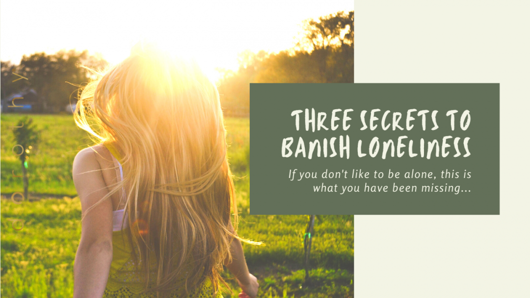 THREE SECRETS TO BANISH LONELINESS - by dorothy ratusny (image of girl alone in sunlight)