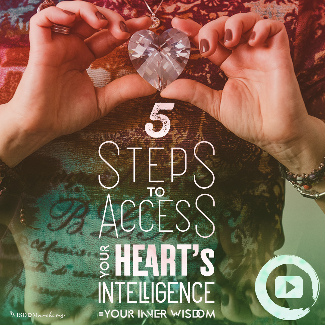 5-STEPS-TO-ACCESS-YOUR-HEARTS-INTELLIGENCEYOUR-INNER-WISDOM-The-Wisdom-Archives#013