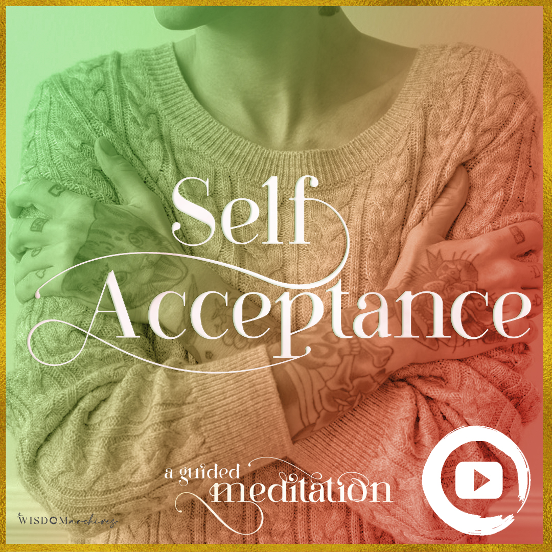 Self-Acceptance-A-Guided-Meditation-The-Wisdom-Archives#001