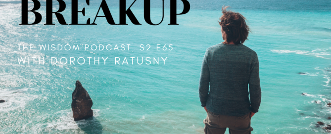 The Best Part About A Breakup... | 'ask dorothy' | The WISDOM podcast S2 E65 with Dorothy Ratusny 2021-04-20 (image of man at ocean)