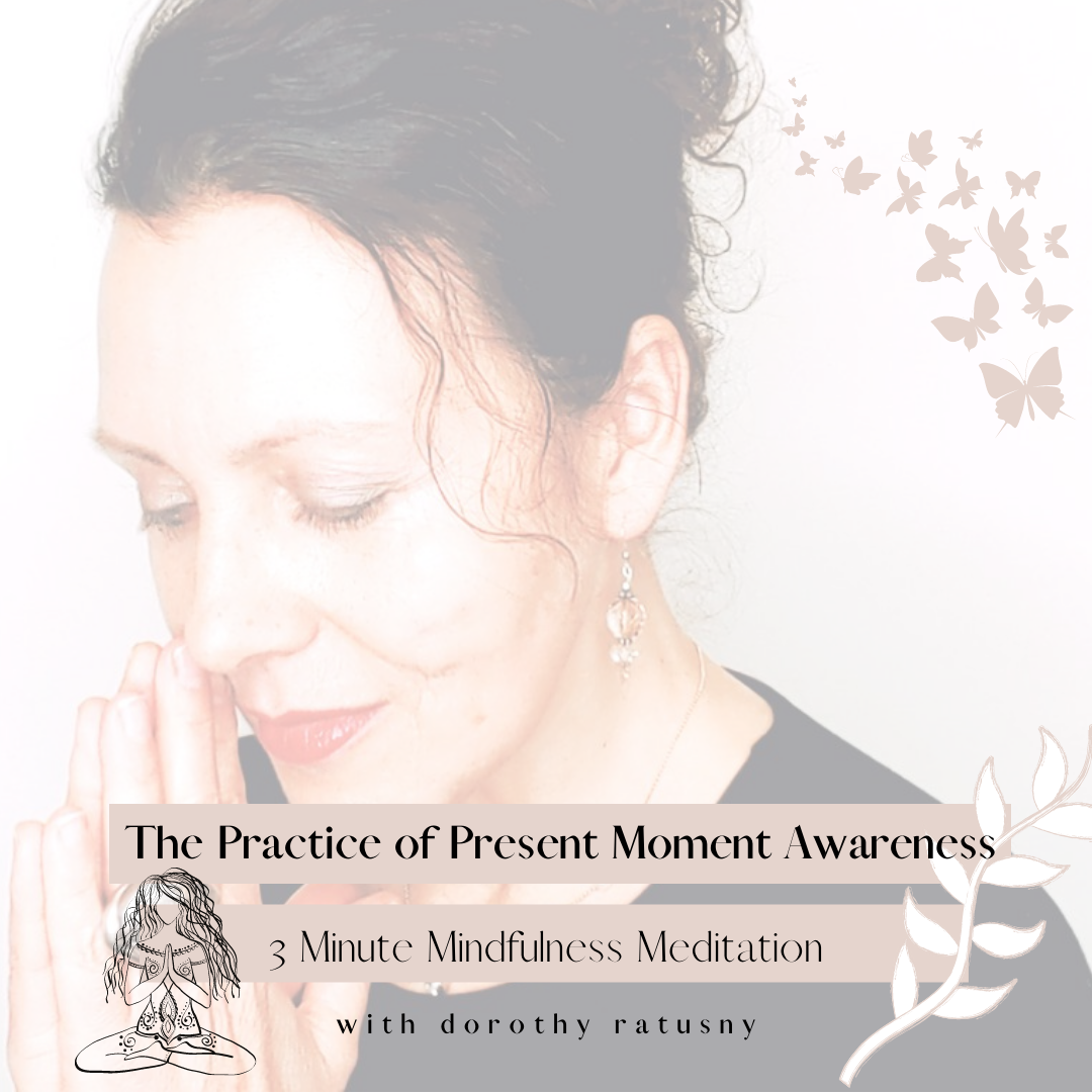 3 Minute Meditation: The Practice of Present Moment Awareness with dorothy ratusny (image of dorothy in prayer mudra)